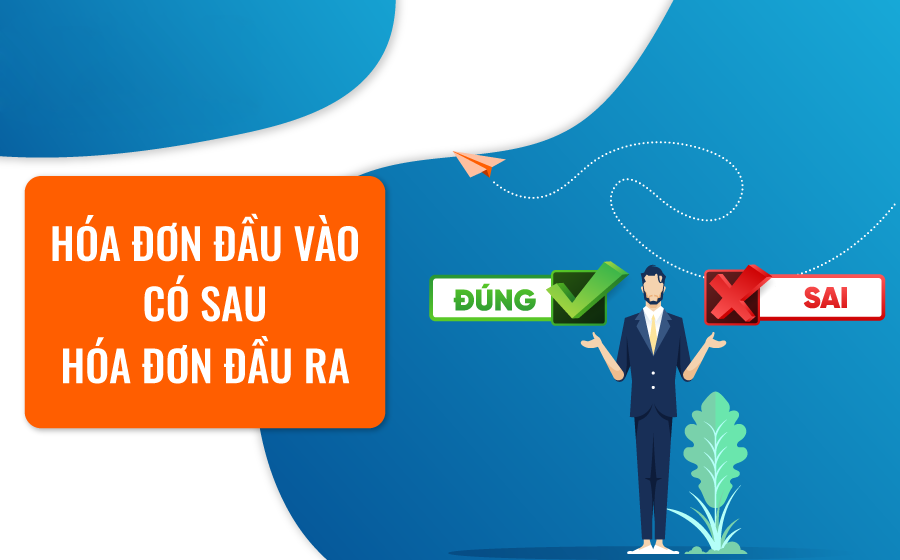 Hóa đơn đầu vào có sau hóa đơn đầu ra thì xử lý như nào?