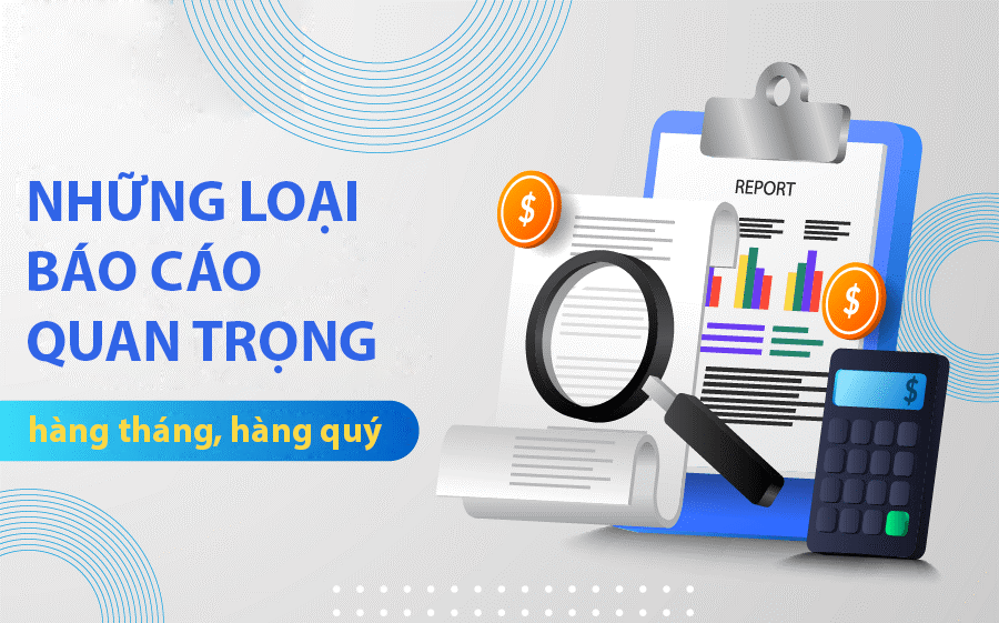 Các loại báo cáo doanh nghiệp phải nộp hàng tháng, hàng quý, hàng năm