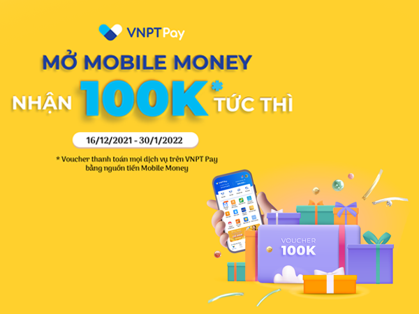 Ưu đãi 100.000đ khi mở tài khoản VNPT Mobile Money