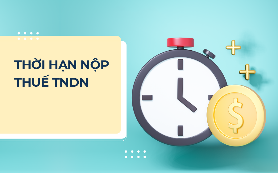Lưu ý thời hạn nộp thuế TNDN.