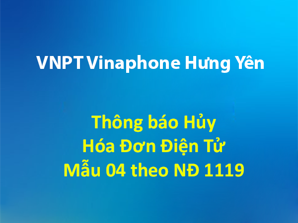 Thông báo hủy Hóa Đơn Điện Tử Mẫu 04 theo NĐ 1119