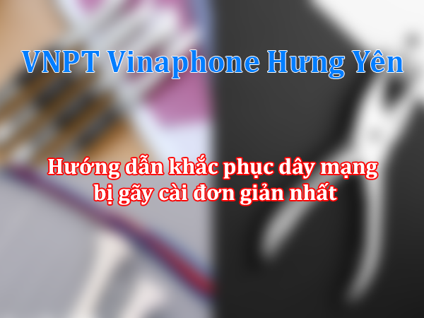 Hướng dẫn khắc phục dây mạng bị gãy cài đơn giản nhất