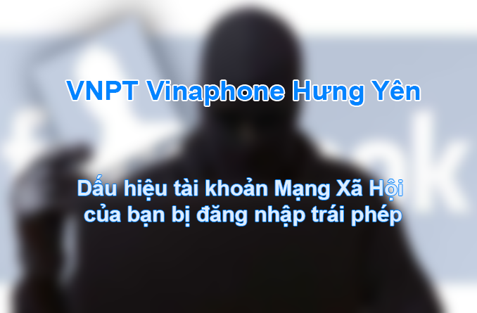 Dấu hiệu tài khoản Mạng Xã Hội của bạn bị đăng nhập trái phép